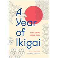Book cover for A Year of Ikigai Finding Everyday Purpose Through Japanese Wisdom