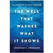 Book cover for The Well That Washes What It Shows: An Invitation to Holy Scripture
