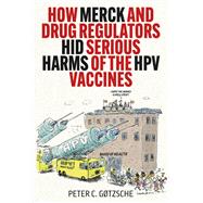 Book cover for How Merck and Drug Regulators Hid Serious Harms of the HPV Vaccines