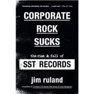 Book cover for Corporate Rock Sucks The Rise and Fall of SST Records
