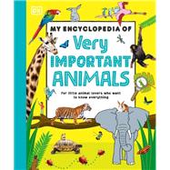 Book cover for My Encyclopedia of Very Important Animals For Little Animal Lovers Who Want to Know Everything