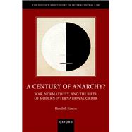 Book cover for A Century of Anarchy? War, Normativity, and the Birth of Modern International Order