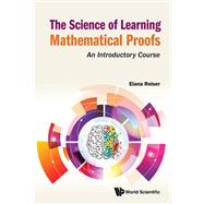 Book cover for The Science of Learning Mathematical Proofs: An Introductory Course