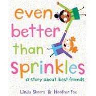 Book cover for Even Better Than Sprinkles A Story About Best Friends