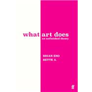 Book cover for What Art Does: An Unfinished Theory