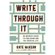 Book cover for Write Through It An Insider's Guide to Publishing and the Creative Life