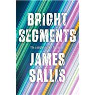 Book cover for Bright Segments: The Complete Short Fiction