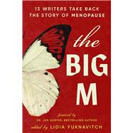 Book cover for The Big M 13 Writers Take Back the Story of Menopause