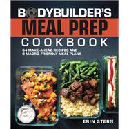 Book cover for The Bodybuilder's Meal Prep Cookbook 64 Make-Ahead Recipes and 8 Macro-Friendly Meal Plans