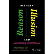 Book cover for Between Reason and Illusion Demystifying Schizophrenia