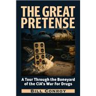 Book cover for The Great Pretense A Tour Through the Boneyard of the CIA’s War for Drugs