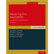 Book cover for Mastering Your Adult ADHD A Cognitive-Behavioral Treatment Program, Client Workbook