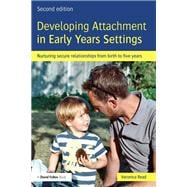 Book cover for Developing Attachment in Early Years Settings: Nurturing secure relationships from birth to five years