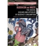 Book cover for Buddhism and Waste: The Excess, Discard, and Afterlife of Buddhist Consumption (Bloomsbury Studies in Material Religion)