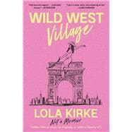 Book cover for Wild West Village Not a Memoir (Unless I Win an Oscar, Die Tragically, or Score a Country #1)