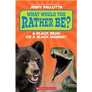 Book cover for What Would You Rather Be? A Black Bear or a Black Mamba?