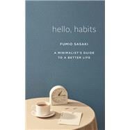 Book cover for Hello, Habits A Minimalist's Guide to a Better Life