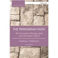Book cover for The Trinitarian Faith The Evangelical Theology of the Ancient Catholic Faith