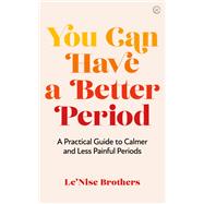 Book cover for You Can Have a Better Period A Practical Guide to Pain-free and Calmer Periods