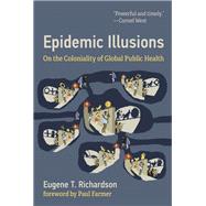 Book cover for Epidemic Illusions On the Coloniality of Global Public Health