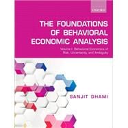 Book cover for Foundations of Behavioral Economic Analysis Volume 1: Behavioral Economics of Risk, Uncertainty, and Ambiguity