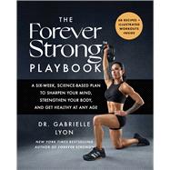 Book cover for The Forever Strong™ PLAYBOOK A Six-Week, Science-Based Plan to Sharpen Your Mind, Strengthen Your Body, and Get Healthy at Any Age