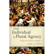 Book cover for From Individual to Plural Agency Collective Action: Volume 1