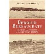 Book cover for Bedouin Bureaucrats: Mobility and Property in the Ottoman Empire