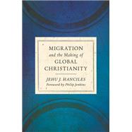 Book cover for Migration and the Making of Global Christianity