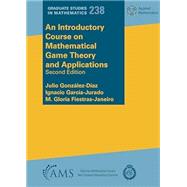Book cover for An Introductory Course on Mathematical Game Theory and Applications
