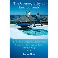 Book cover for The Choreography of Environments How the Anna and Lawrence Halprin Home Transformed Contemporary Dance and Urban Design