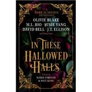 Book cover for In These Hallowed Halls: A Dark Academia anthology