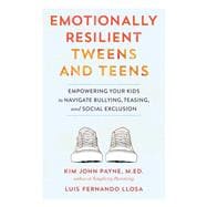 Book cover for Emotionally Resilient Tweens and Teens Empowering Your Kids to Navigate Bullying, Teasing, and Social Exclusion