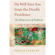 Book cover for He Will Save You From the Deadly Pestilence The Many Lives of Psalm 91