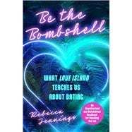 Book cover for Be the Bombshell What Love Island Teaches Us About Dating