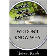 Book cover for We Don't Know Why (The Fantasy World of Nancy Springer)