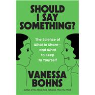 Book cover for Should I Say Something? The Science of What to Share—and What to Keep to Yourself
