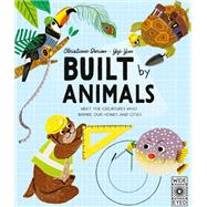 Book cover for Built by Animals Meet the creatures who inspire our homes and cities