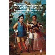 Book cover for Keeping Family in an Age of Long Distance Trade, Imperial Expansion, and Exile, 1550-1850
