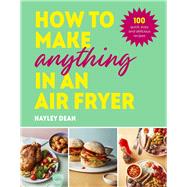 Book cover for How to Make Anything in an Air Fryer 100 quick, easy and delicious recipes: THE SUNDAY TIMES BESTSELLER