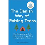 Book cover for The Danish Way of Raising Teens What the happiest people in the world know about raising confident, healthy teenagers with character