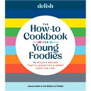Book cover for Delish The How-To Cookbook for Young Foodies 75 Skills + Recipes That'll Make You a Great Cook for Life