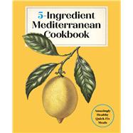 Book cover for 5-Ingredient Mediterranean Cookbook Amazingly Healthy Quick-Fix Meals
