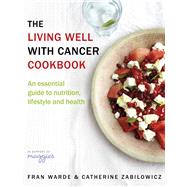 Book cover for The Living Well With Cancer Cookbook An Essential Guide to Nutrition, Lifestyle and Health