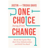 Book cover for One Choice Away from Change Break the Cycles That Hurt Your Relationships and Hold You Back