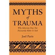 Book cover for Myths of Trauma Why Adversity Does Not Necessarily Make Us Sick