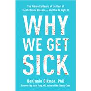 Book cover for Why We Get Sick The Hidden Epidemic at the Root of Most Chronic Disease--and How to Fight It