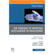 Book cover for The Essence of Artificial Intelligence in Healthcare, An Issue of Hand Clinics
