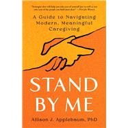 Book cover for Stand By Me A Guide to Navigating Modern, Meaningful Caregiving