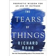 Book cover for The Tears of Things Prophetic Wisdom for an Age of Outrage